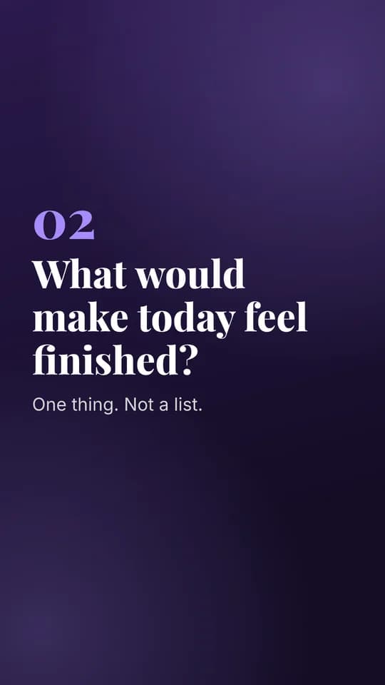 Prompt 2: What would make today feel finished?